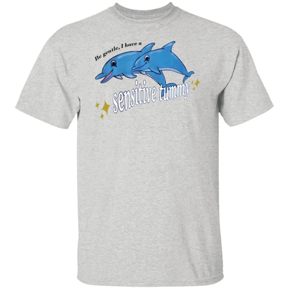 Be Gentle I Have A Sensitive Tummy Shirt