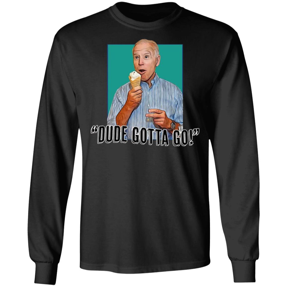 Biden - Dude Gotta Go Shirt