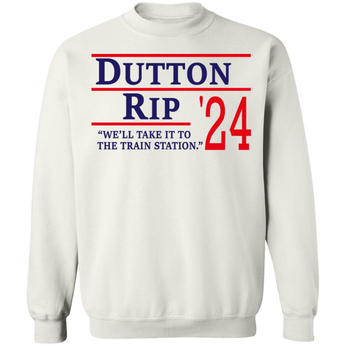 Dutton Rip 2024 We’ll Take It To The Train Station Shirt