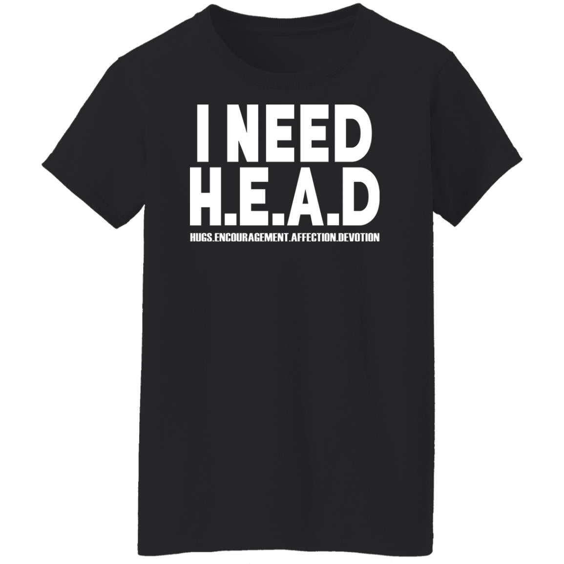 I Need HEAD Hugs Encouragement Affection Devotion Shirt