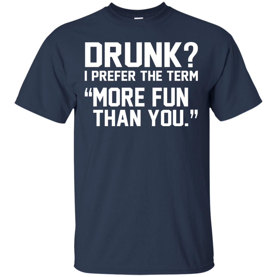 Drunk? I Prefer The Term More Fun Than You Shirt, Hoodie, Tank - TeeDragons