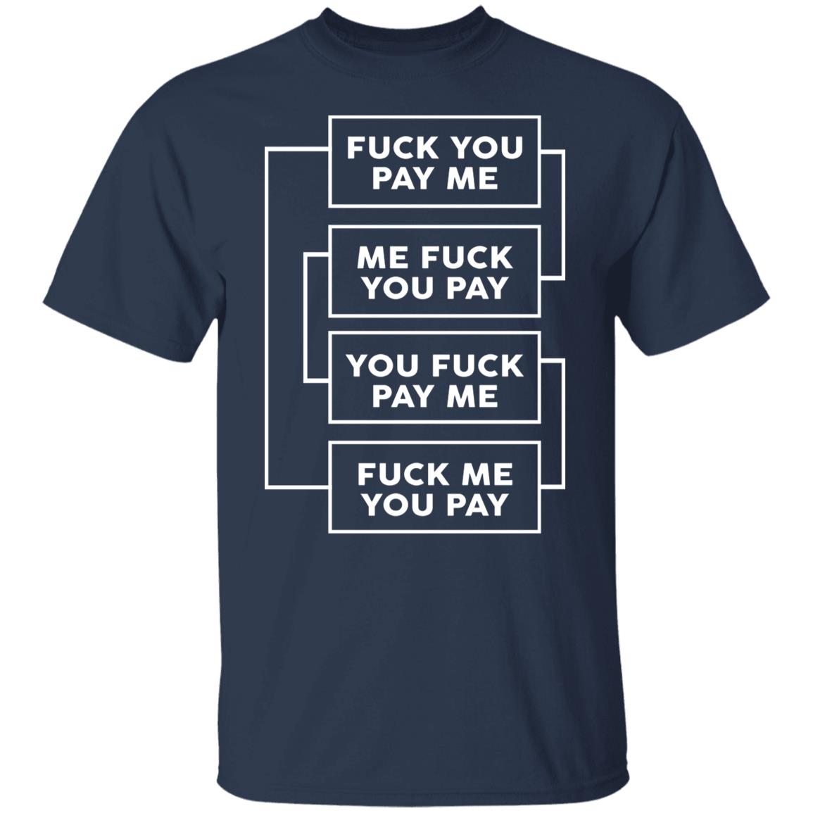 Fuck You Pay Me Shirt