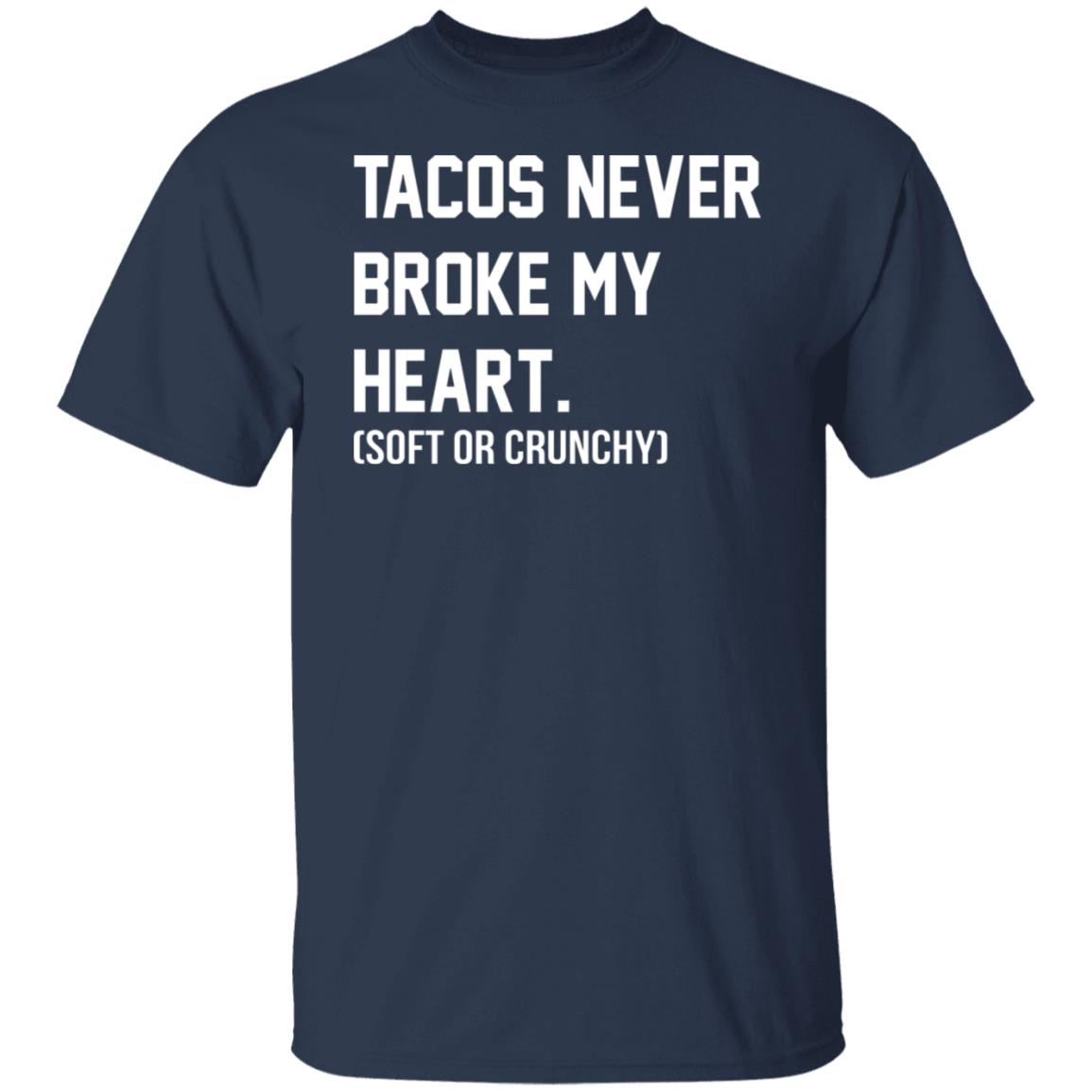Tacos Never Broke My Heart Shirt