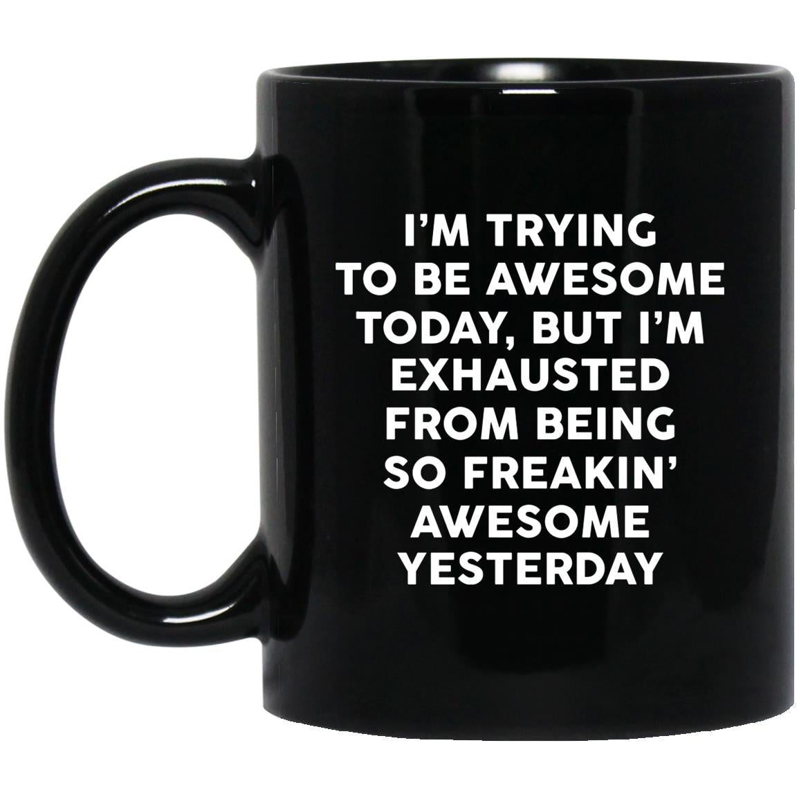 I’m Trying To Be Awesome Today Mugs