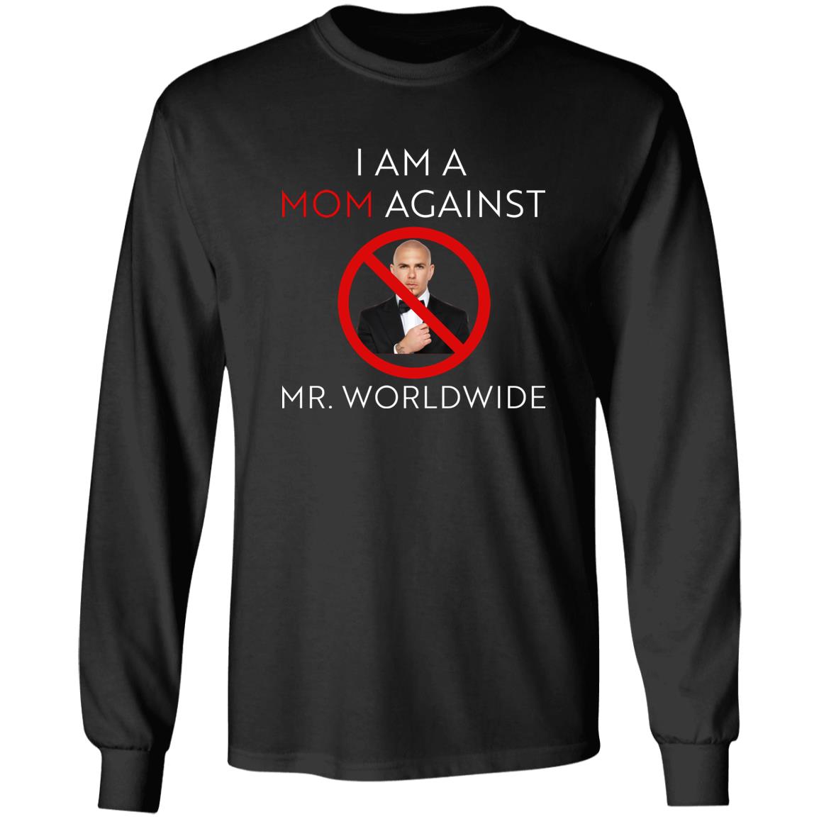 I Am A Mom Against Mr Worldwide Shirt
