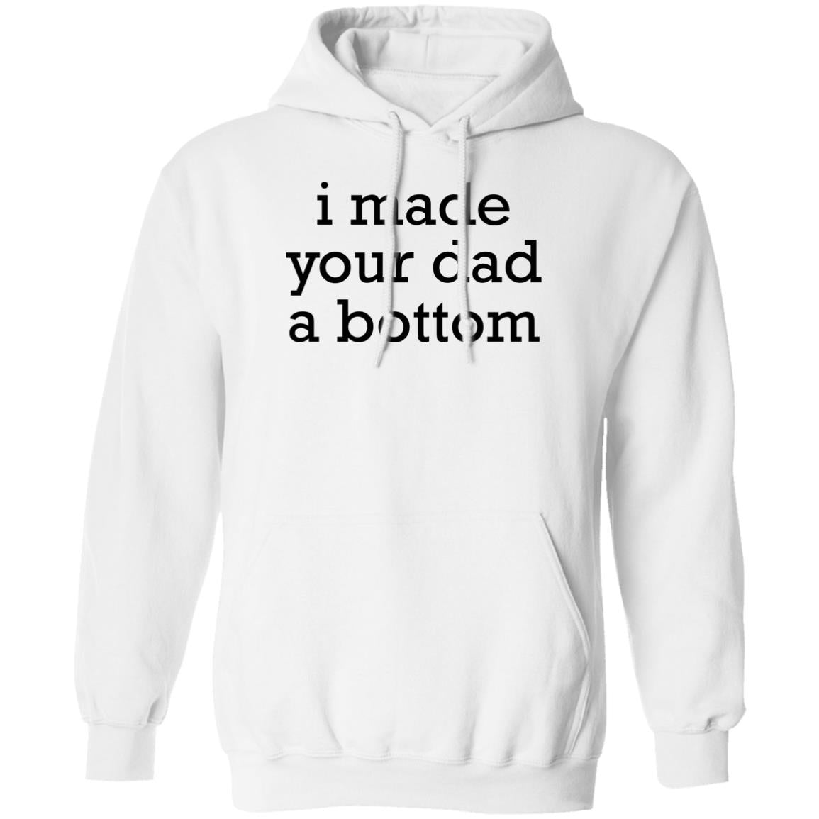 I Made Your Dad A Bottom Shirt