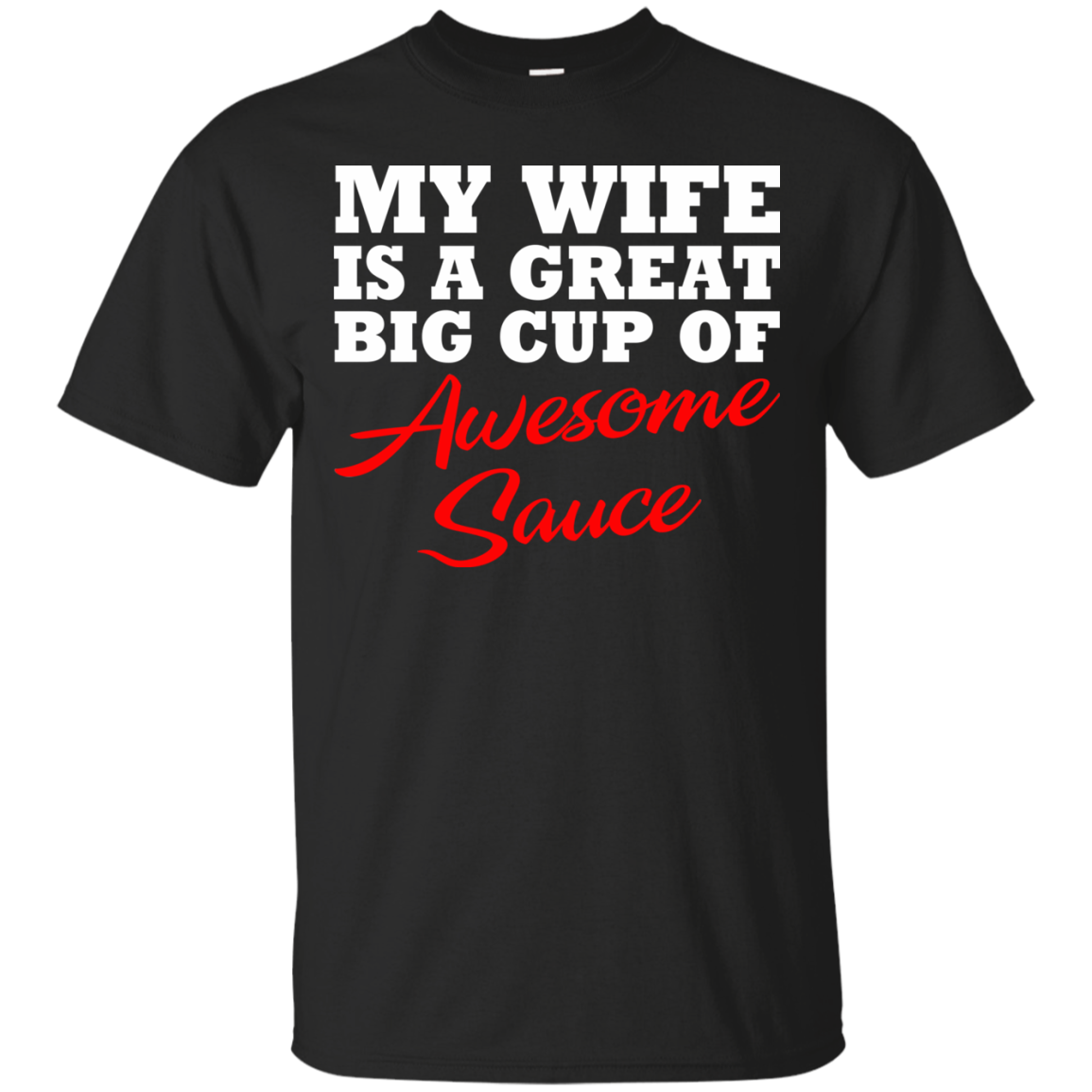 My Wife Is A Great Big Cup Of Awesome Sauce T-Shirt - TeeDragons