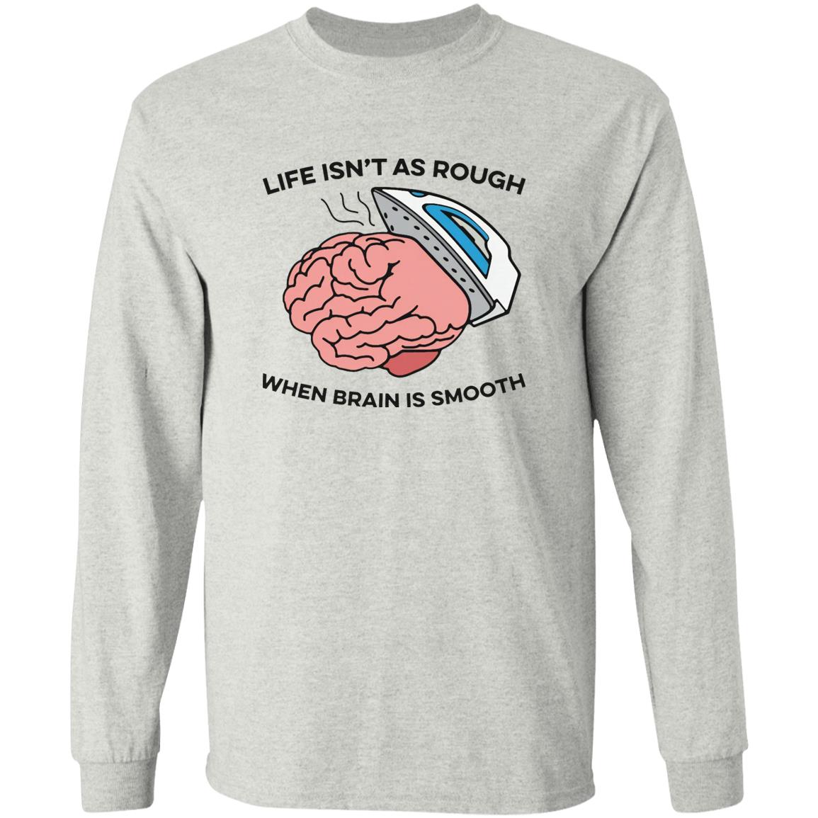 Life Isn’t As Rough When Brain Is Smooth Shirt