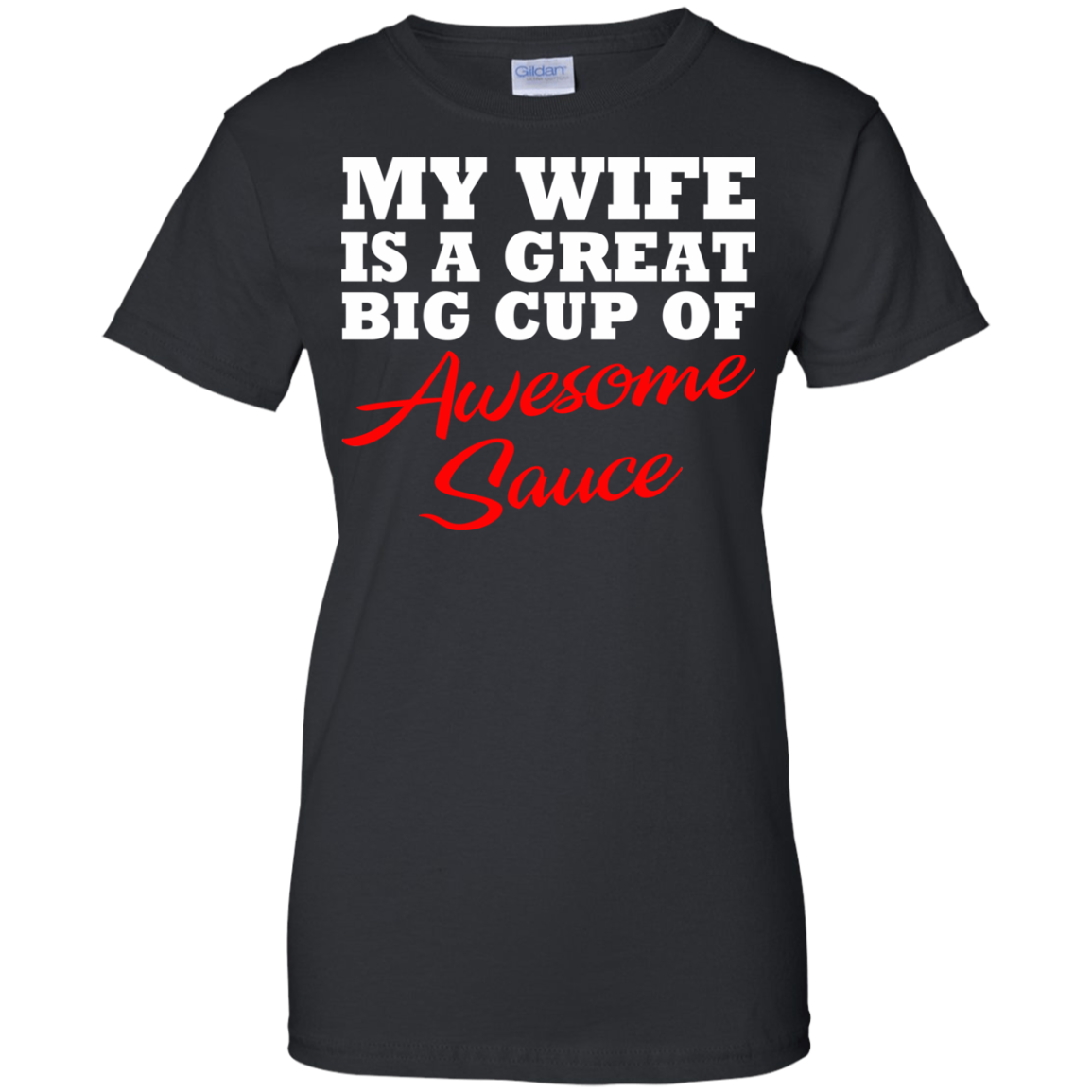 My Wife Is A Great Big Cup Of Awesome Sauce T-Shirt - TeeDragons