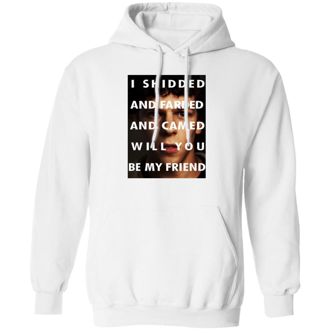 I Shidded And Farded And Camed Will You Be My Friend Shirt