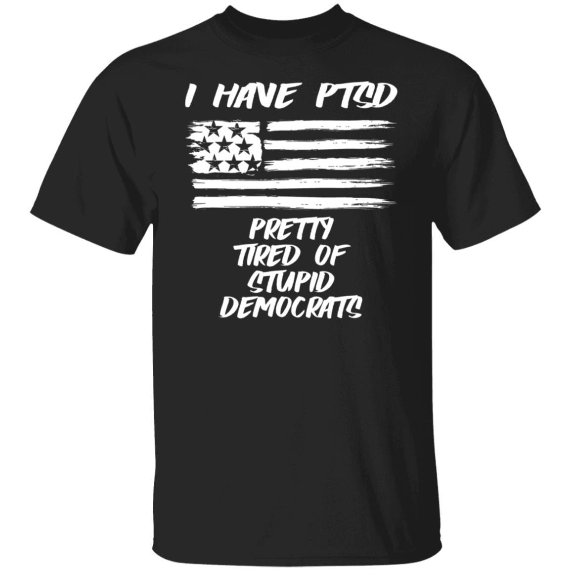 I Have PTSD - Pretty Tired Of Stupid Democrats Shirt