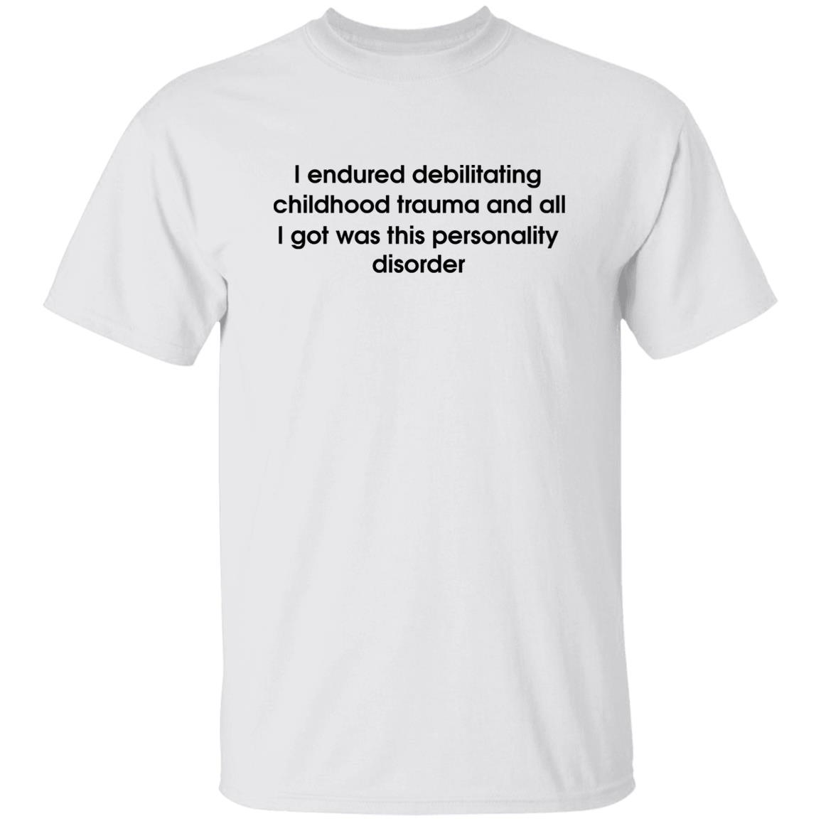 I Endured Debilitating Childhood Trauma Shirt