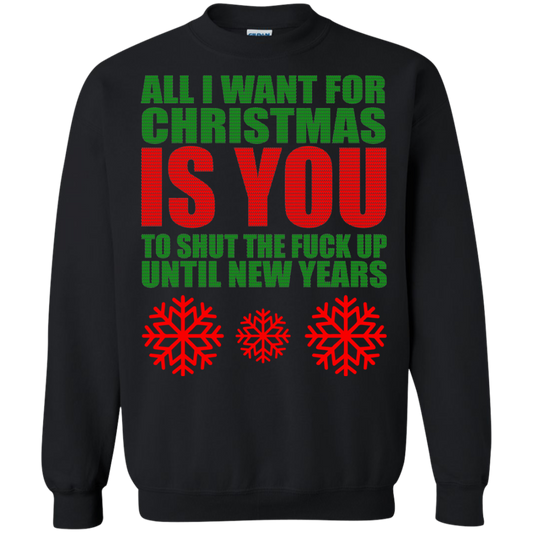 All I Want For Christmas Is You to Shut The Fuck Up Until New Years Sweater - TeeDragons