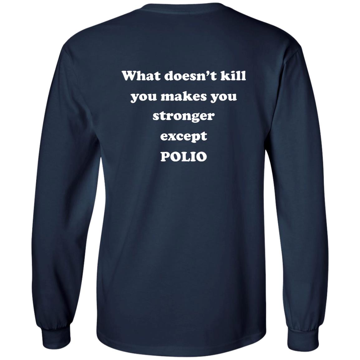 What Doesn’t Kill You Makes You Stronger Except Polio Shirt