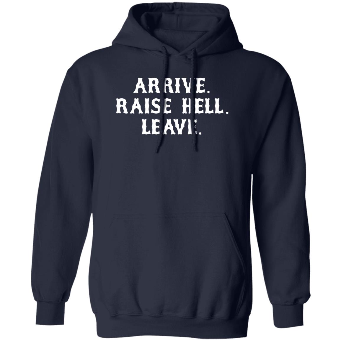 Arrive Raise Hell Leave Shirt