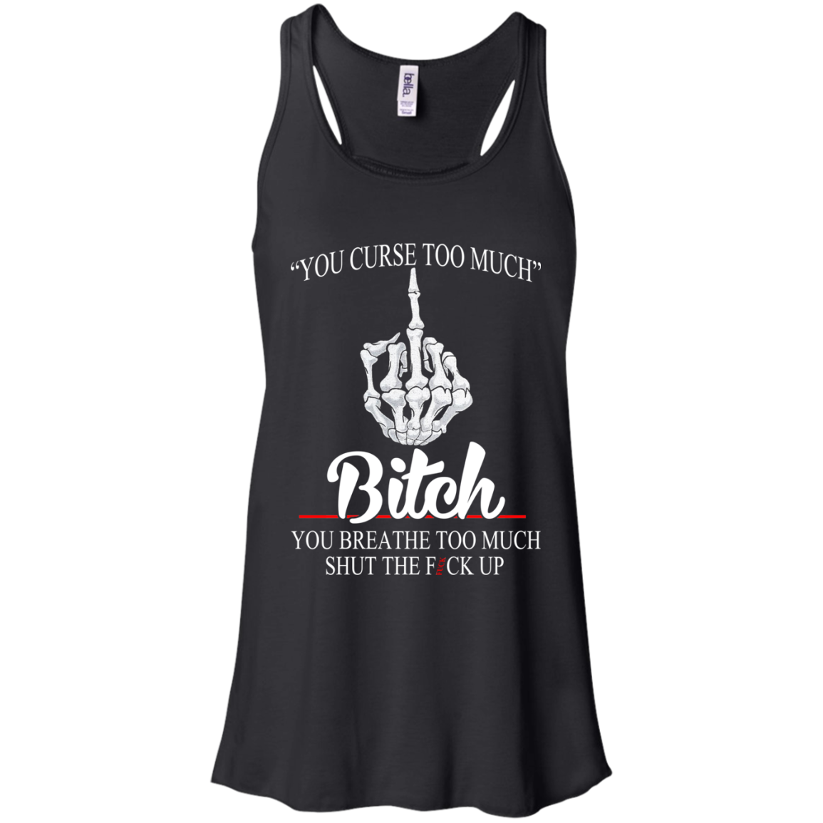 You Curse Too Much Bitch - You Breathe Too Much Suck The Fuck Up T-Shirt - TeeDragons