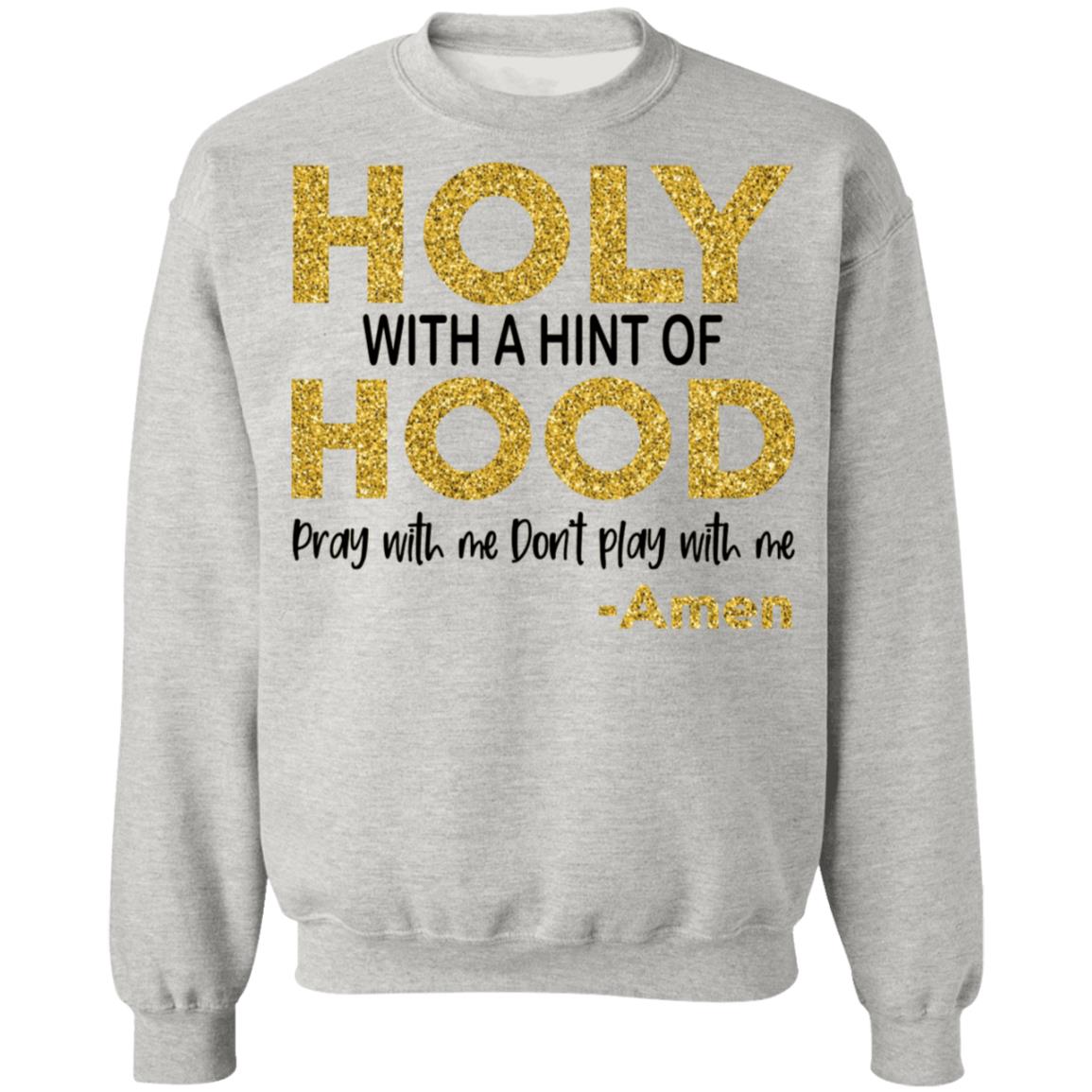 Holy With A Hint Of Hood Pray With Me Don’t Play With Me Shirt