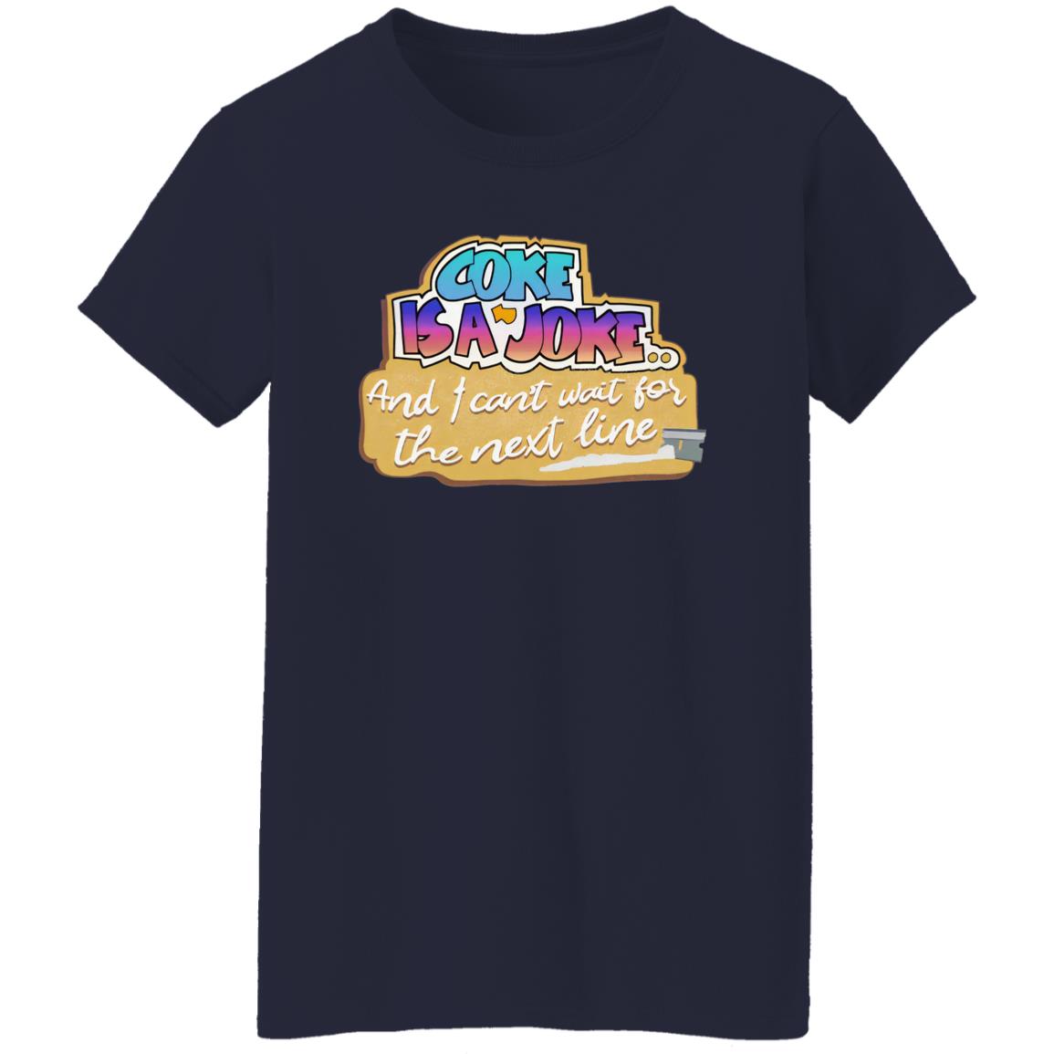 Coke Is A Joke And I Can’t Wait For The Next Line Shirt