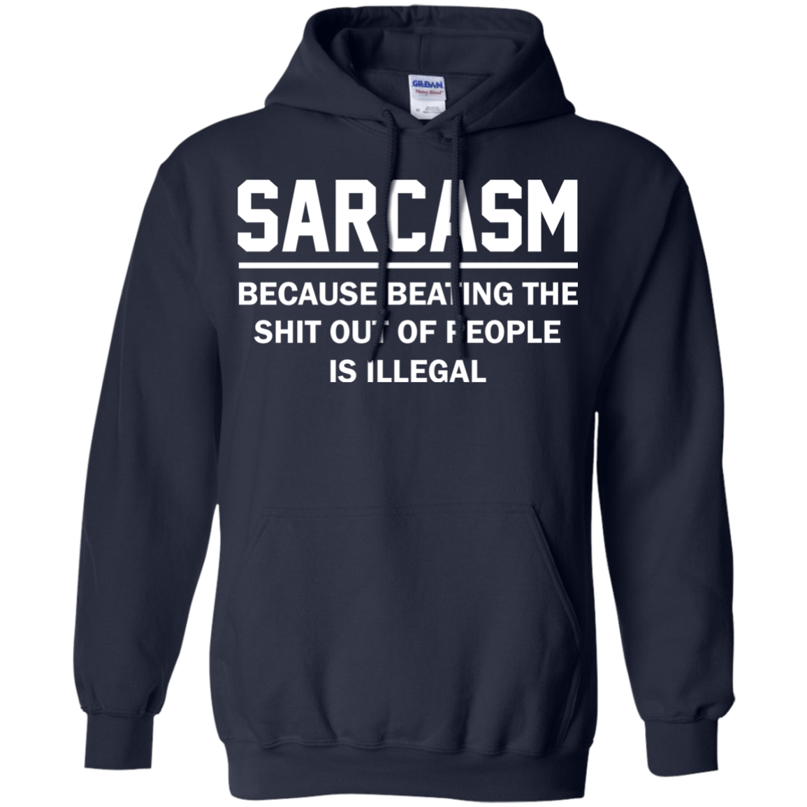 Sarcasm Because Beating The Shit Out Of People Is Illegal Shirt, Hoodie - TeeDragons