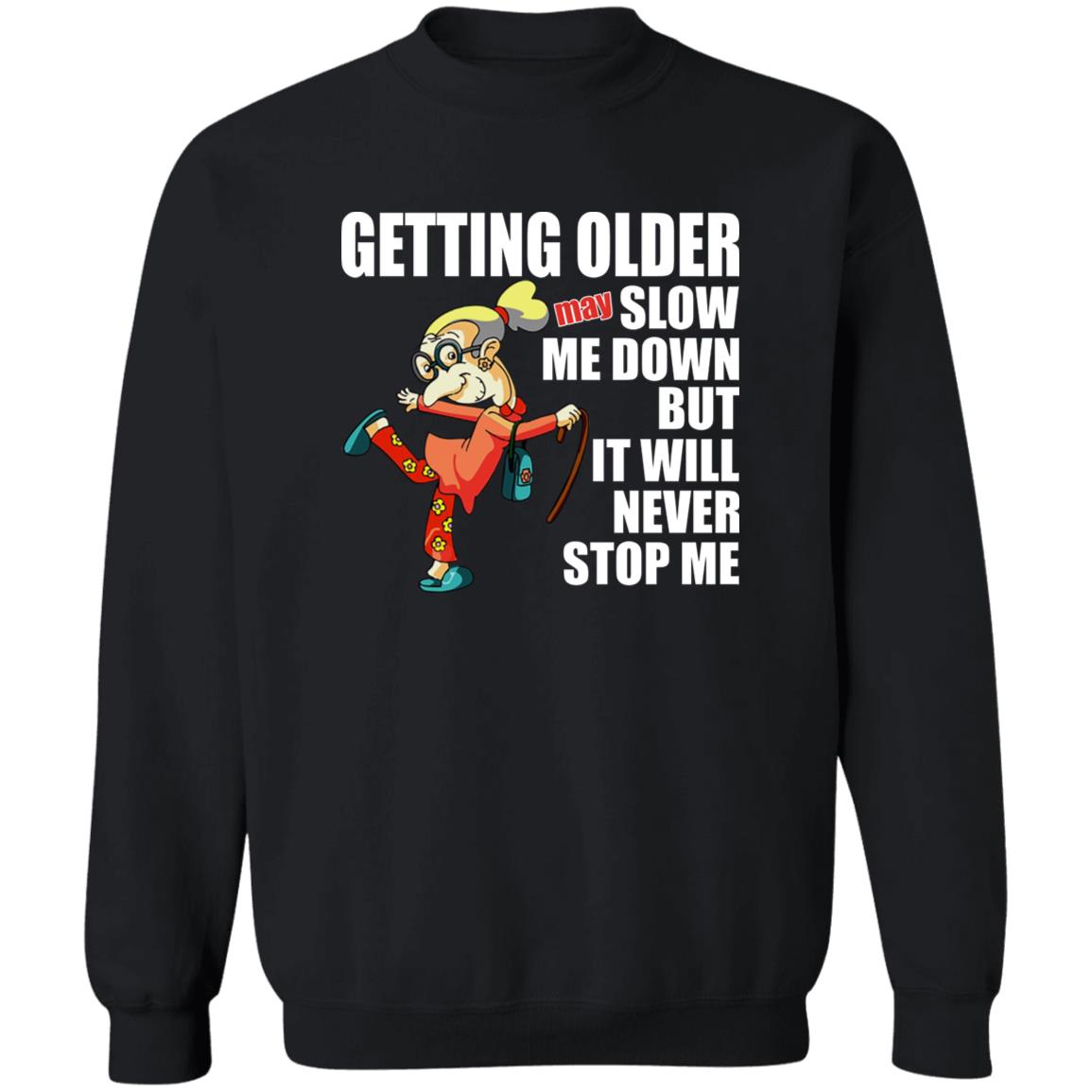 Getting Older May Slow Me Down But It Will Never Stop Me Shirt