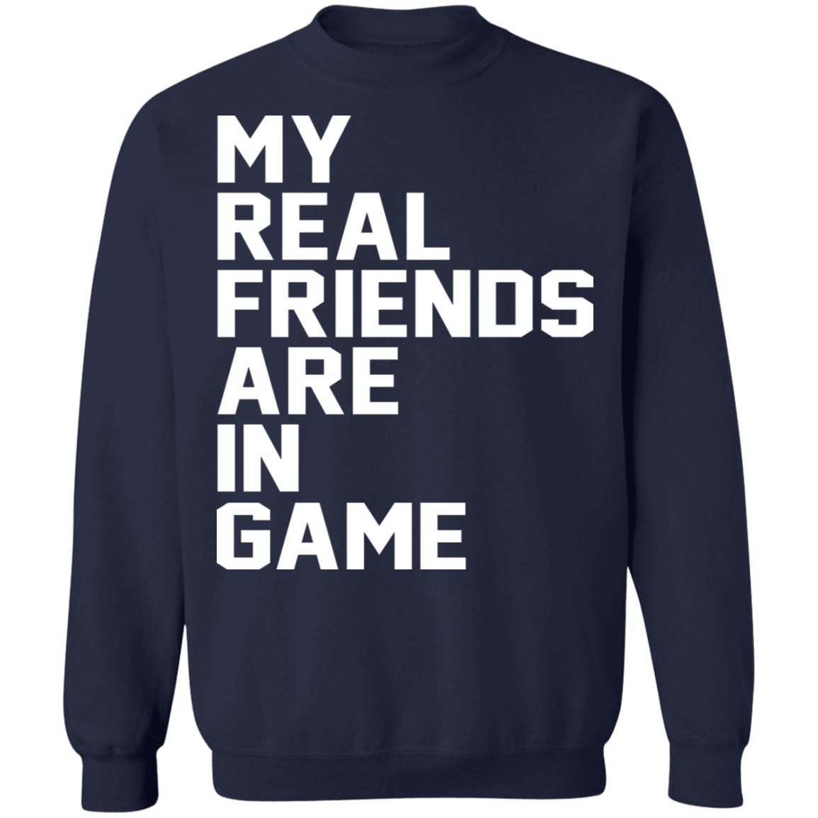 My real friends are in game shirt - TeeDragons