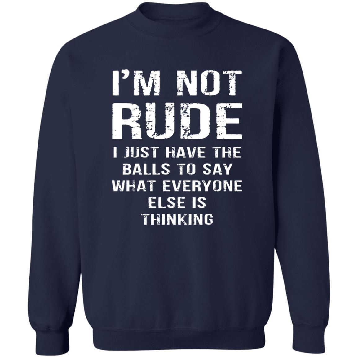I’m Not Rude I Just Have The Balls To Say What Everyone Else Is Thinking Shirt