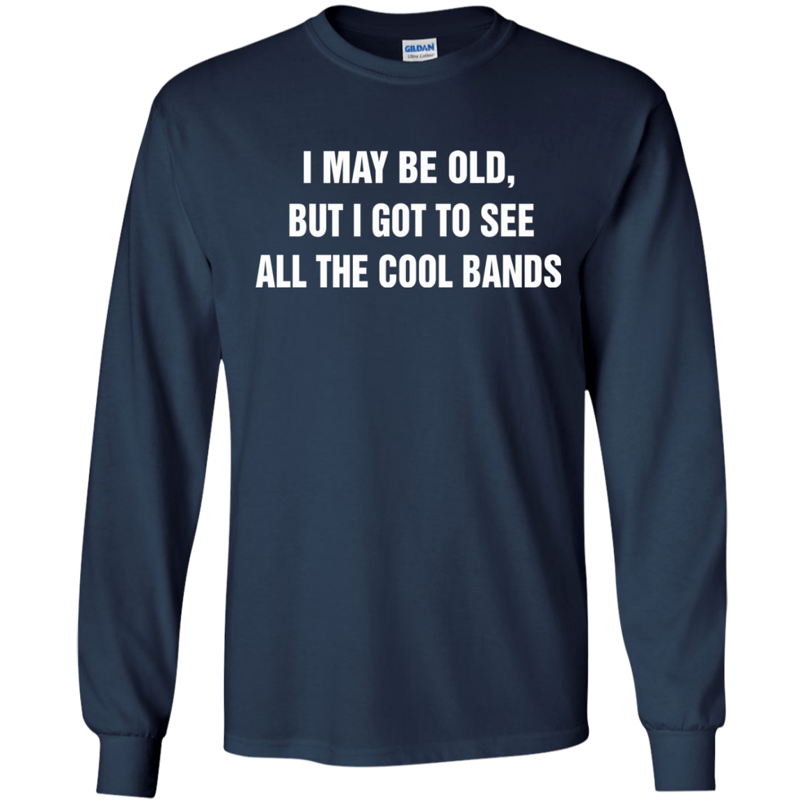 I May Be Old But I Got To See All The Cool Bands T-Shirt - TeeDragons
