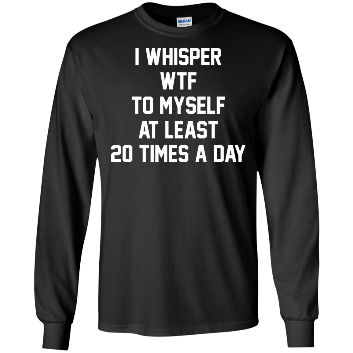 I Whisper WTF To Myself At Least 20 Times A Day T-Shirt - TeeDragons
