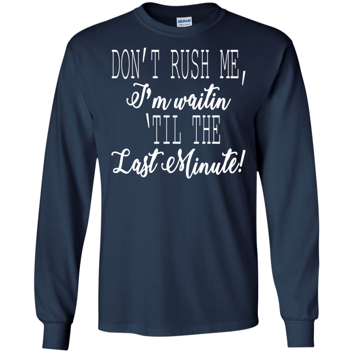 Don't Rush Me, I'm Waitin 'Til The Last Minute Shirt, Hoodie - TeeDragons