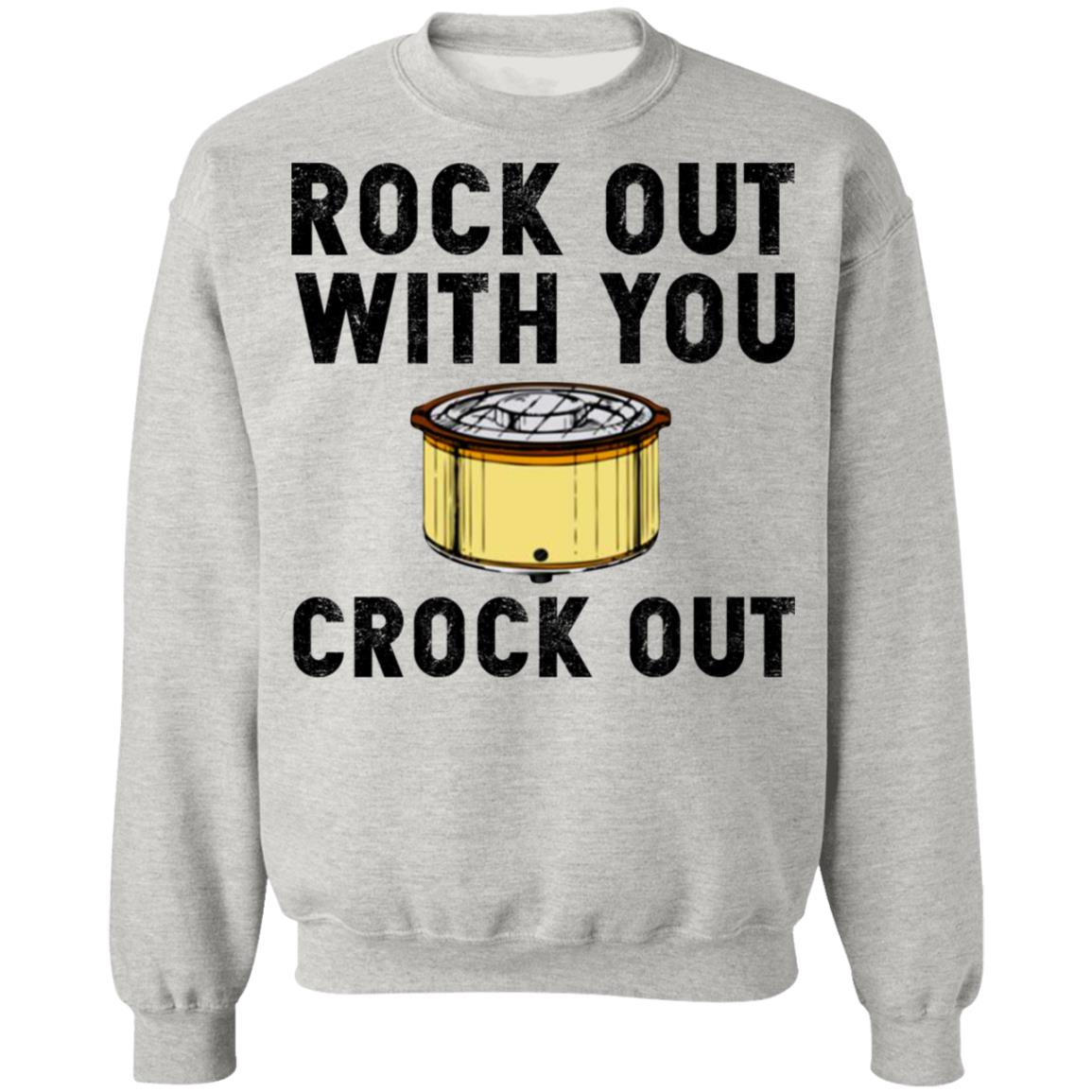 Rock out with you crock out shirt