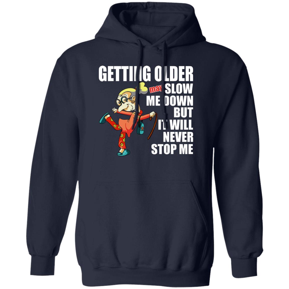 Getting Older May Slow Me Down But It Will Never Stop Me Shirt