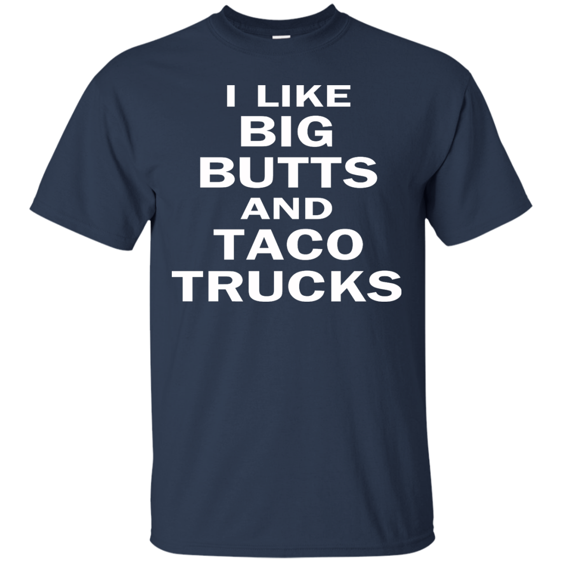 I Like Big Butts And Taco Trucks Shirt, Hoodie, Tank - TeeDragons