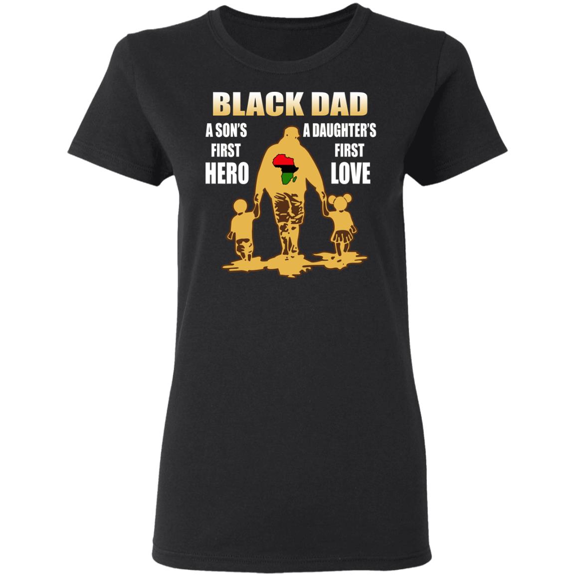 Black Dad - A Son's First Hero A Daughter's First Love Shirt - TeeDragons