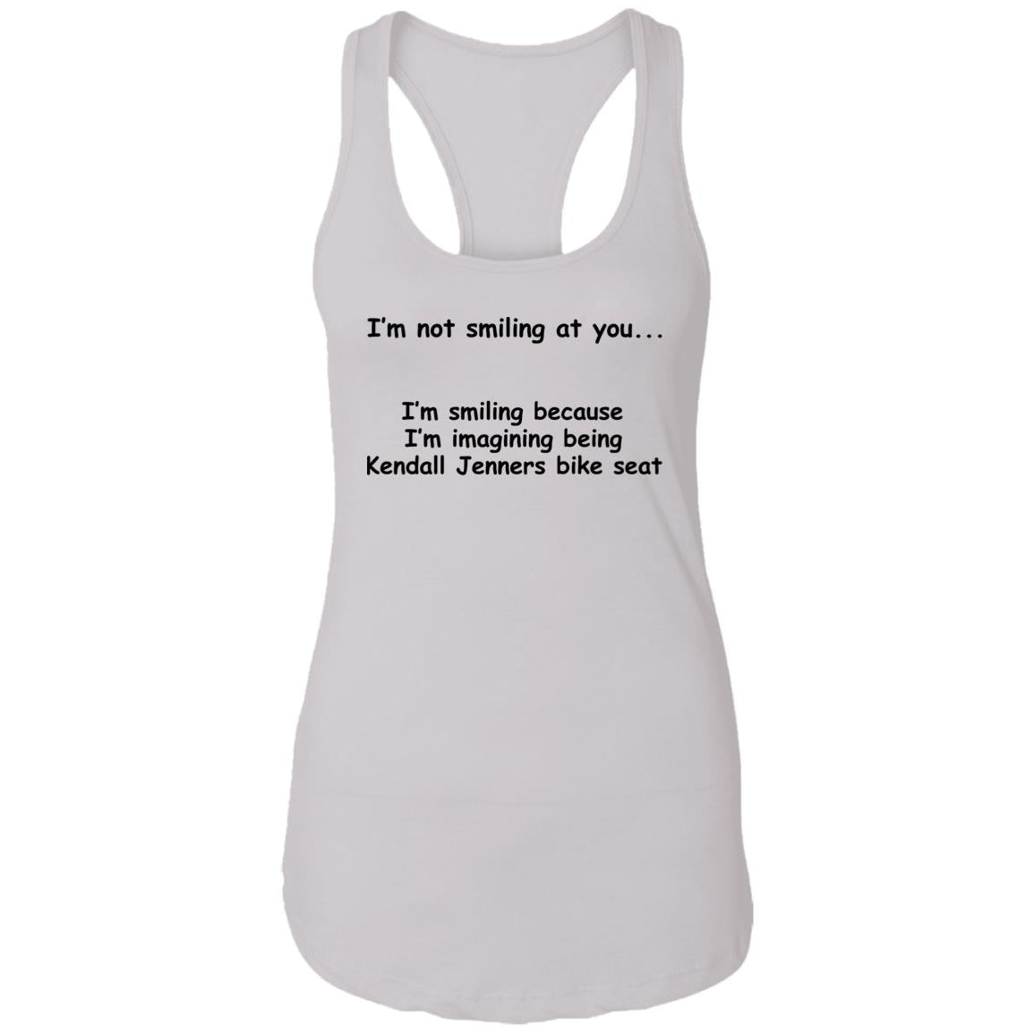 I'm Not Smiling At You I'm Smiling Because I'm Imagining Being Kendall Jenners Bike Seat Shirt
