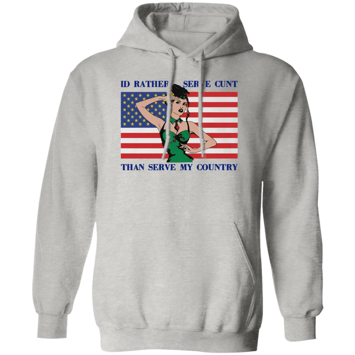 I'd Rather Serve Cunt Than Serve My Country Shirt