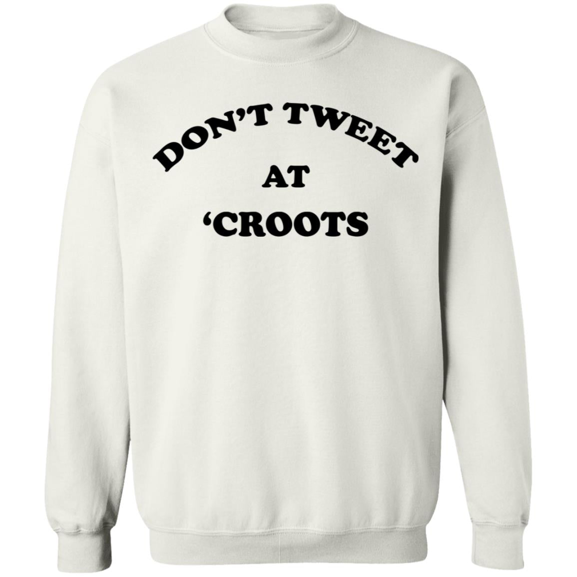 Don't Tweet At 'Croots Shirt