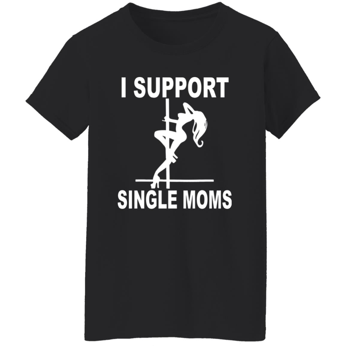 I Support Single Moms Shirt