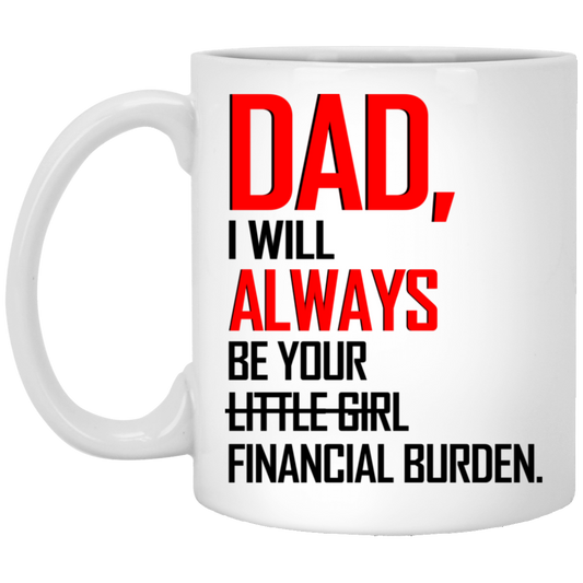 Dad I Will Always Be Your Financial Burden Mugs