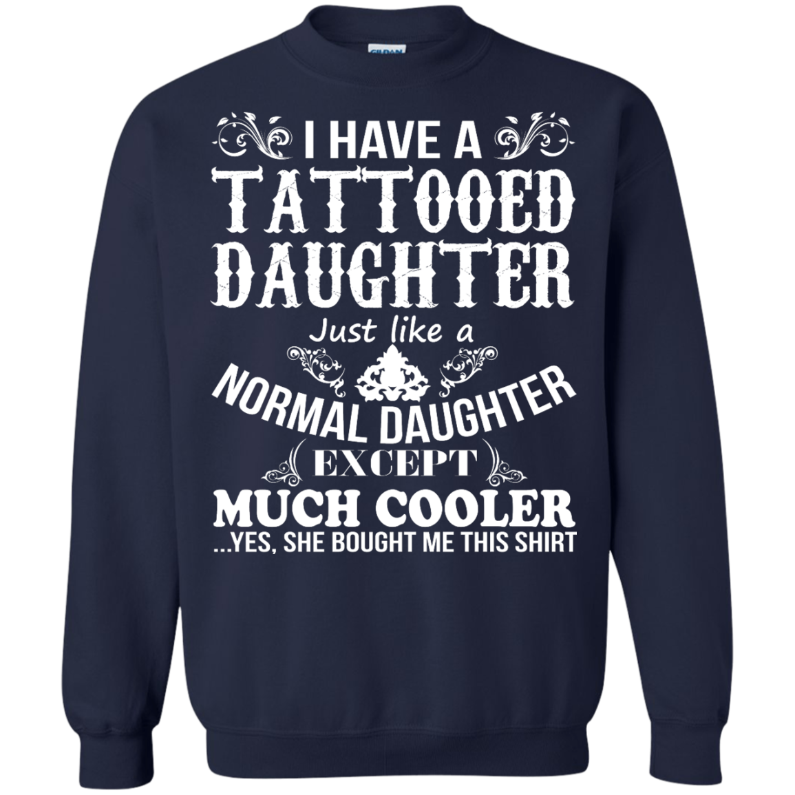 I Have A Tattooed Daughter Just Like A Normal Daughter Except Much Cooler Shirt - TeeDragons