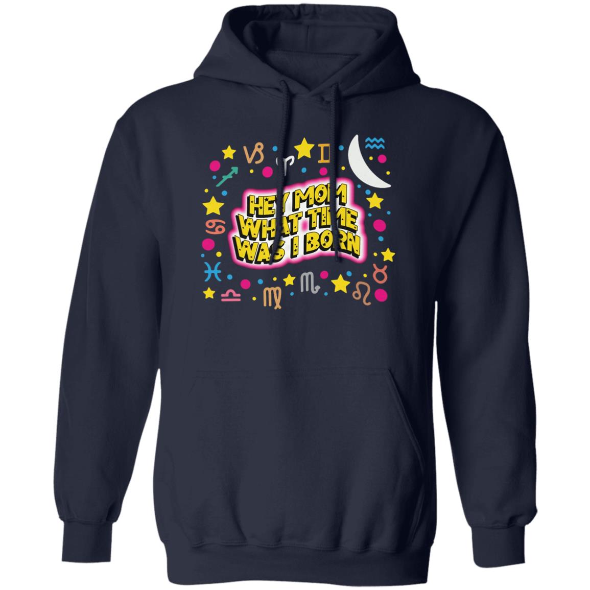 Hey Mom What Time Was I Born Shirt