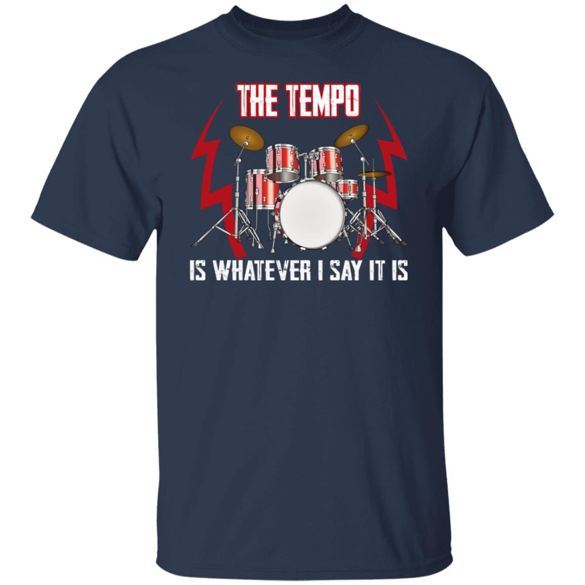 The Tempo Is Whatever I Say It Is Shirt