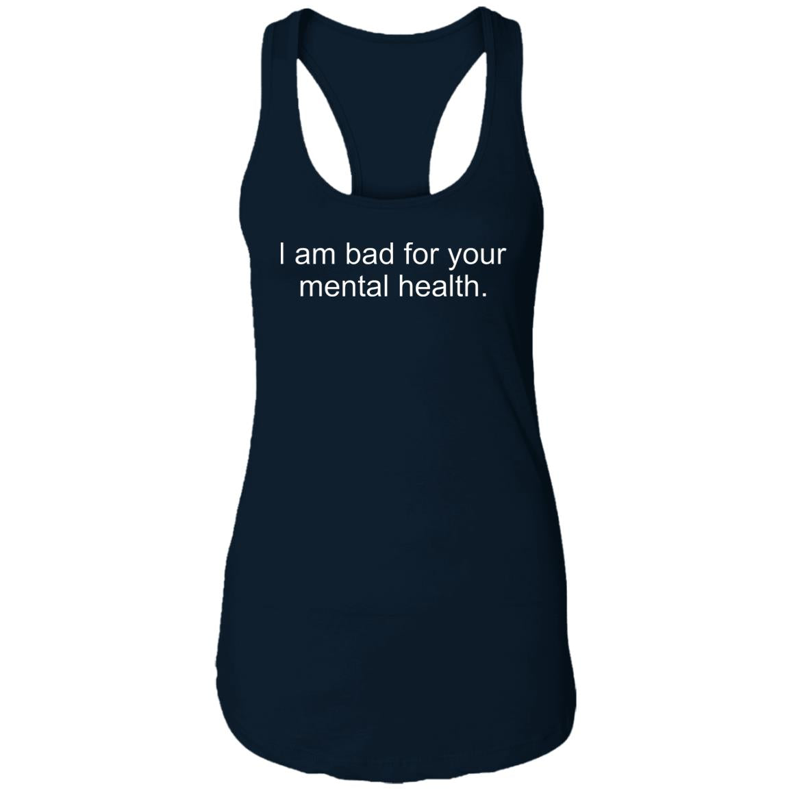 I Am Bad For Your Mental Health Shirt