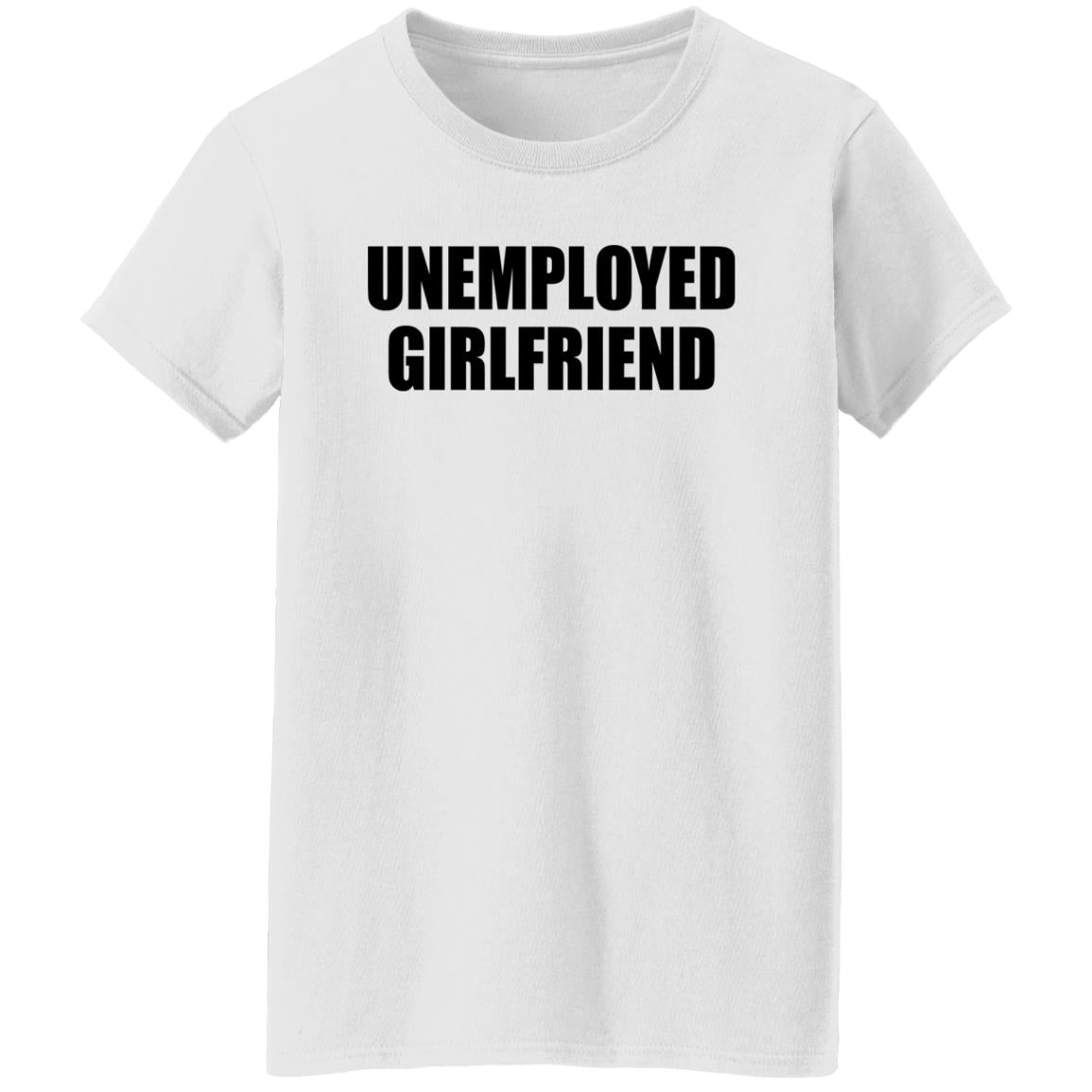 Unemployed Girlfriend Shirt