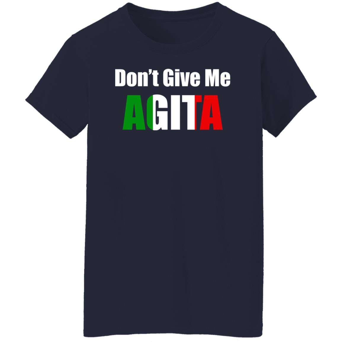 Don't give me Agita shirt