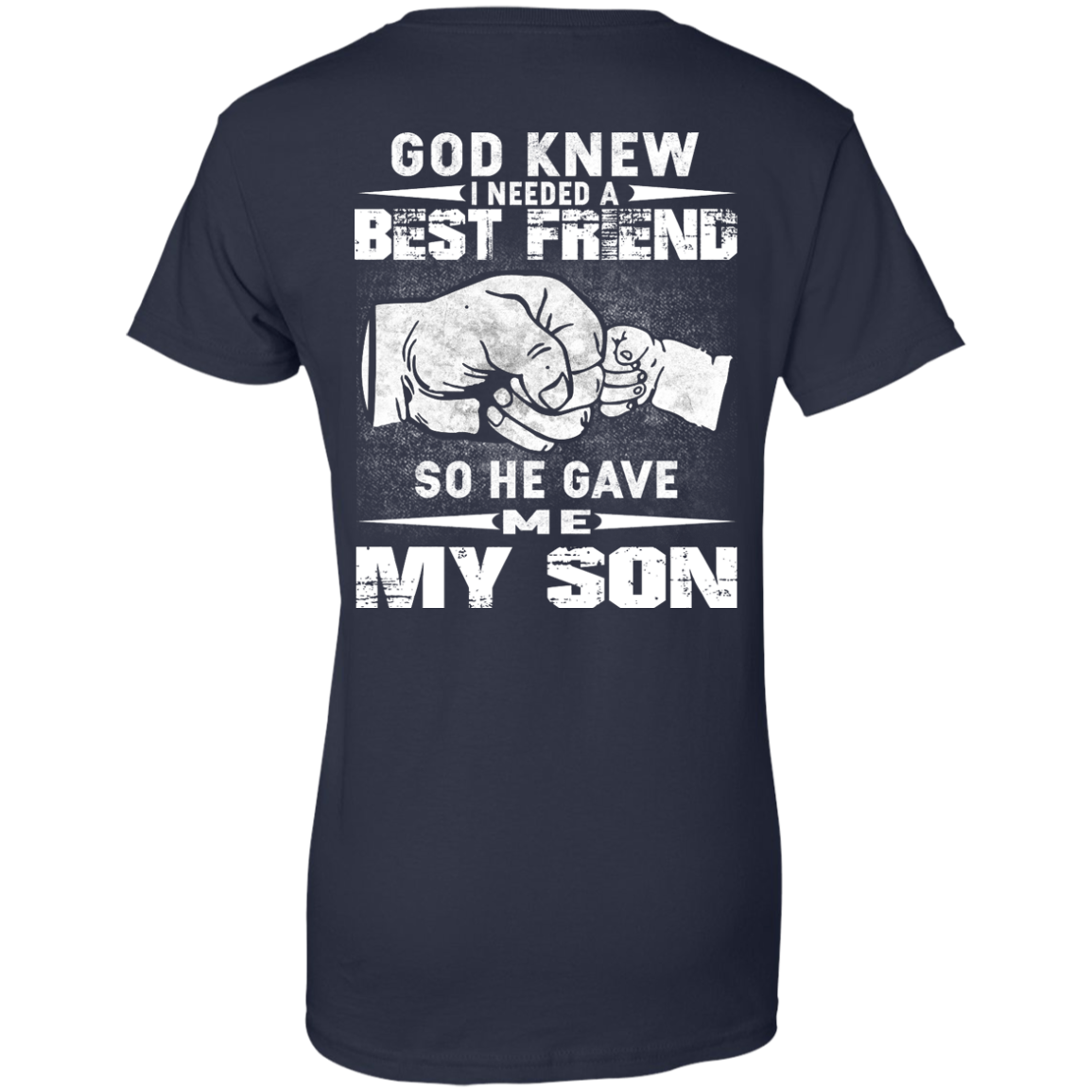 God Knew I Needed A Best Friend So He Gave Me My Son Shirt, Hoodie - TeeDragons