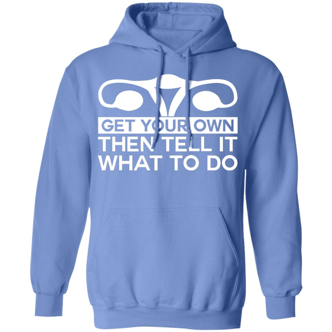Get Your Own Then Tell It What To Do Shirt