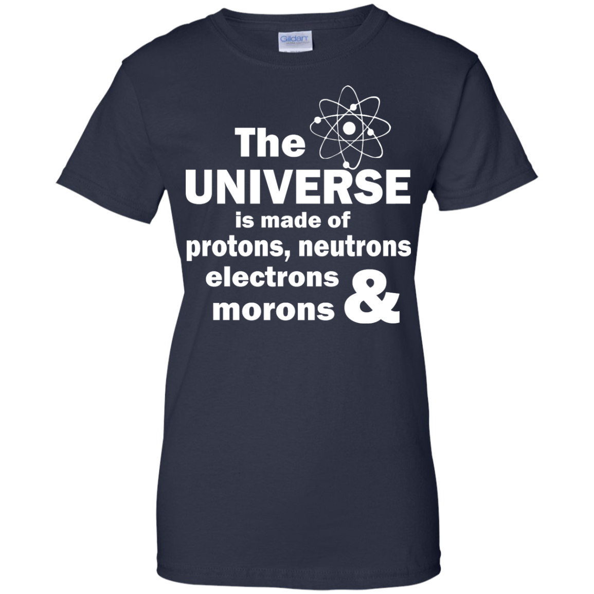 The Universe Is Made Of Protons, Neutrons, Electrons & Morons Shirt - TeeDragons