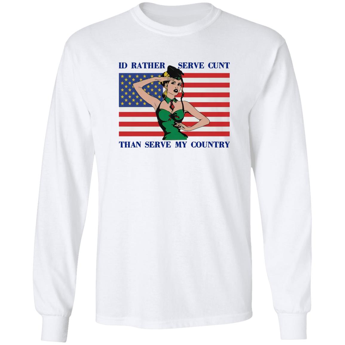 I'd Rather Serve Cunt Than Serve My Country Shirt