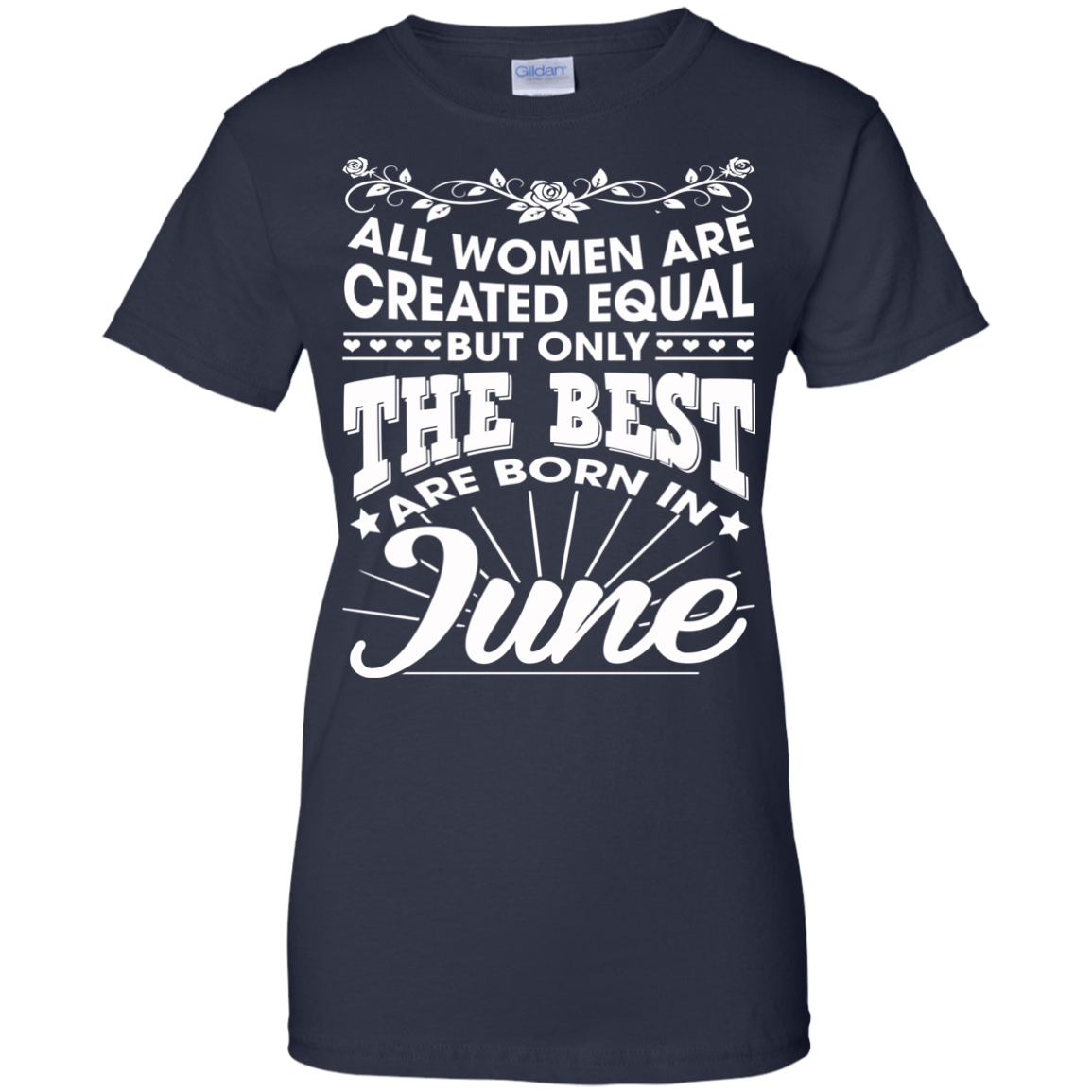 All Women Are Created Equal But Only The Best Are Born In June T-Shirt - TeeDragons