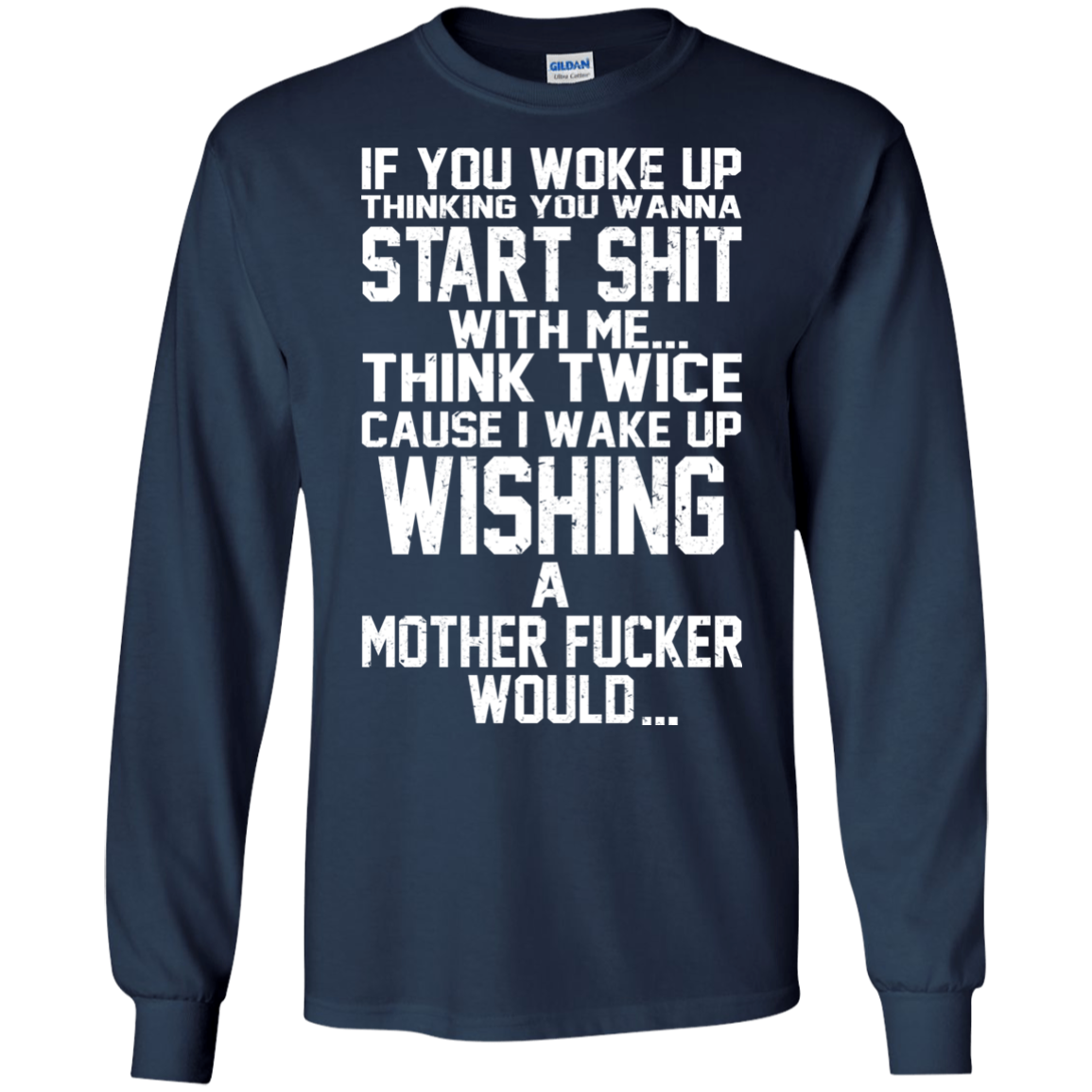 If You Woke Up Thinking You Wanna Start Shit With Me Shirt, Hoodie - TeeDragons